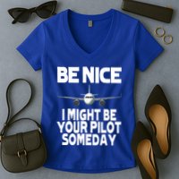 Be Nice I Might Be Your Pilot Someday Funny Women's V-Neck T-Shirt