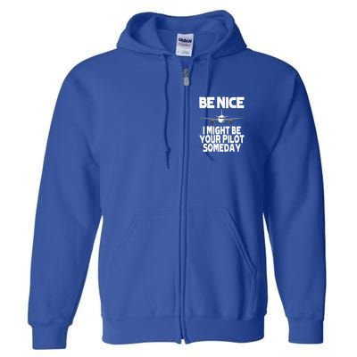 Be Nice I Might Be Your Pilot Someday Funny Full Zip Hoodie