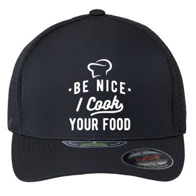 Be Nice I Cook Your Food Funny Cooking Lover Chef Cook Flexfit Unipanel Trucker Cap