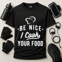 Be Nice I Cook Your Food Funny Cooking Lover Chef Cook Cooling Performance Crew T-Shirt