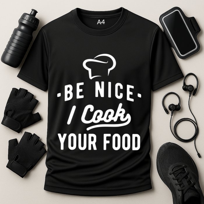 Be Nice I Cook Your Food Funny Cooking Lover Chef Cook Cooling Performance Crew T-Shirt