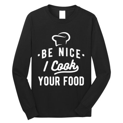 Be Nice I Cook Your Food Funny Cooking Lover Chef Cook Long Sleeve Shirt