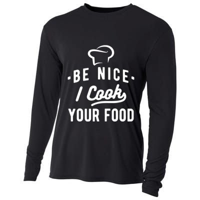 Be Nice I Cook Your Food Funny Cooking Lover Chef Cook Cooling Performance Long Sleeve Crew