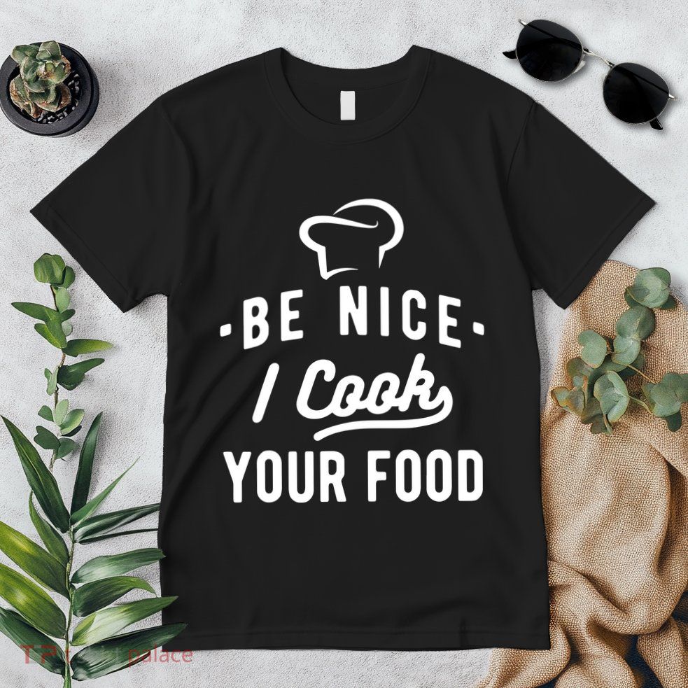 Be Nice I Cook Your Food Funny Cooking Lover Chef Cook Premium T-Shirt
