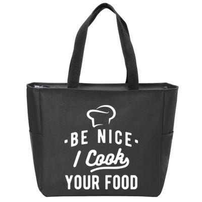 Be Nice I Cook Your Food Funny Cooking Lover Chef Cook Zip Tote Bag