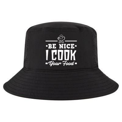 Be Nice I Cook Your Food Funny Chefs Cooks Cooking Chef Cook Cool Comfort Performance Bucket Hat