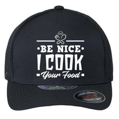 Be Nice I Cook Your Food Funny Chefs Cooks Cooking Chef Cook Flexfit Unipanel Trucker Cap