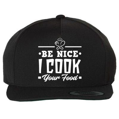 Be Nice I Cook Your Food Funny Chefs Cooks Cooking Chef Cook Wool Snapback Cap