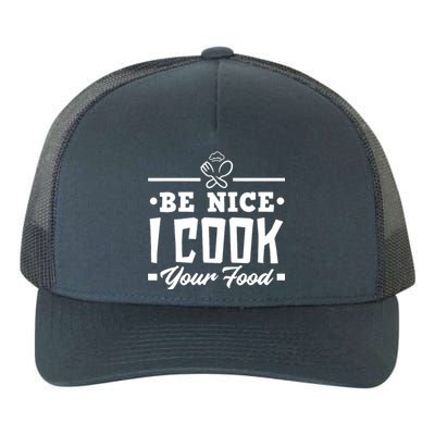 Be Nice I Cook Your Food Funny Chefs Cooks Cooking Chef Cook Yupoong Adult 5-Panel Trucker Hat