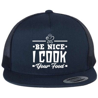 Be Nice I Cook Your Food Funny Chefs Cooks Cooking Chef Cook Flat Bill Trucker Hat