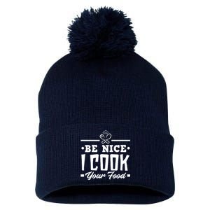 Be Nice I Cook Your Food Funny Chefs Cooks Cooking Chef Cook Pom Pom 12in Knit Beanie