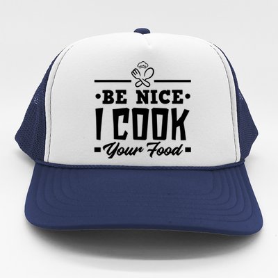 Be Nice I Cook Your Food Funny Chefs Cooks Cooking Chef Cook Trucker Hat