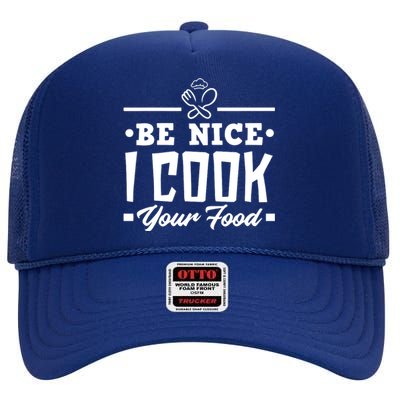 Be Nice I Cook Your Food Funny Chefs Cooks Cooking Chef Cook High Crown Mesh Back Trucker Hat