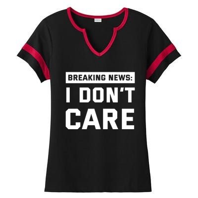 Breaking News I Dont Care Ladies Halftime Notch Neck Tee