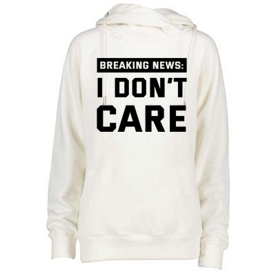 Breaking News I Dont Care Womens Funnel Neck Pullover Hood