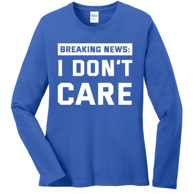 Breaking News I Dont Care Ladies Long Sleeve Shirt