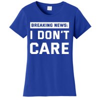 Breaking News I Dont Care Women's T-Shirt