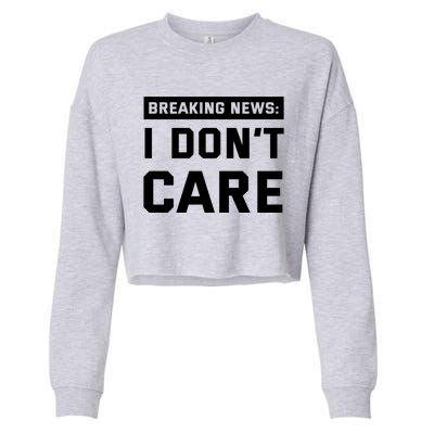 Breaking News I Dont Care Cropped Pullover Crew