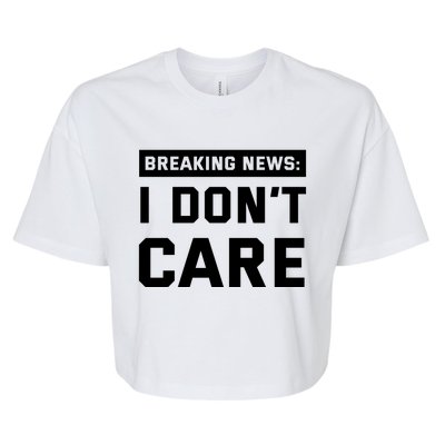 Breaking News I Dont Care Bella+Canvas Jersey Crop Tee