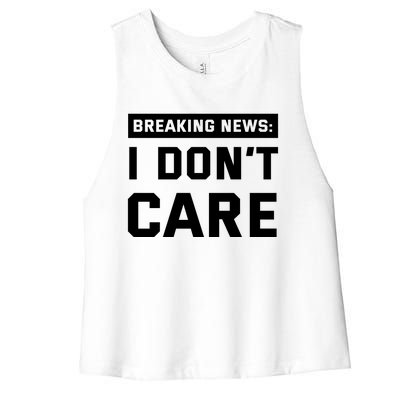 Breaking News I Dont Care Women's Racerback Cropped Tank