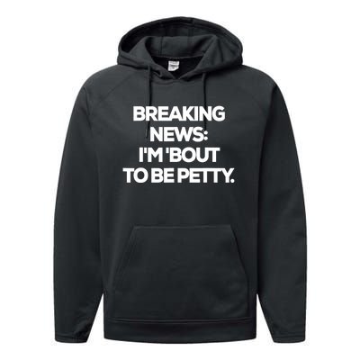 Breaking News Im Bout To Be Petty Funny Quotes Performance Fleece Hoodie