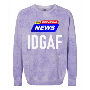 Breaking News I Dont Give A F Uck IDGAF Slang Sarcastic Hot Colorblast Crewneck Sweatshirt