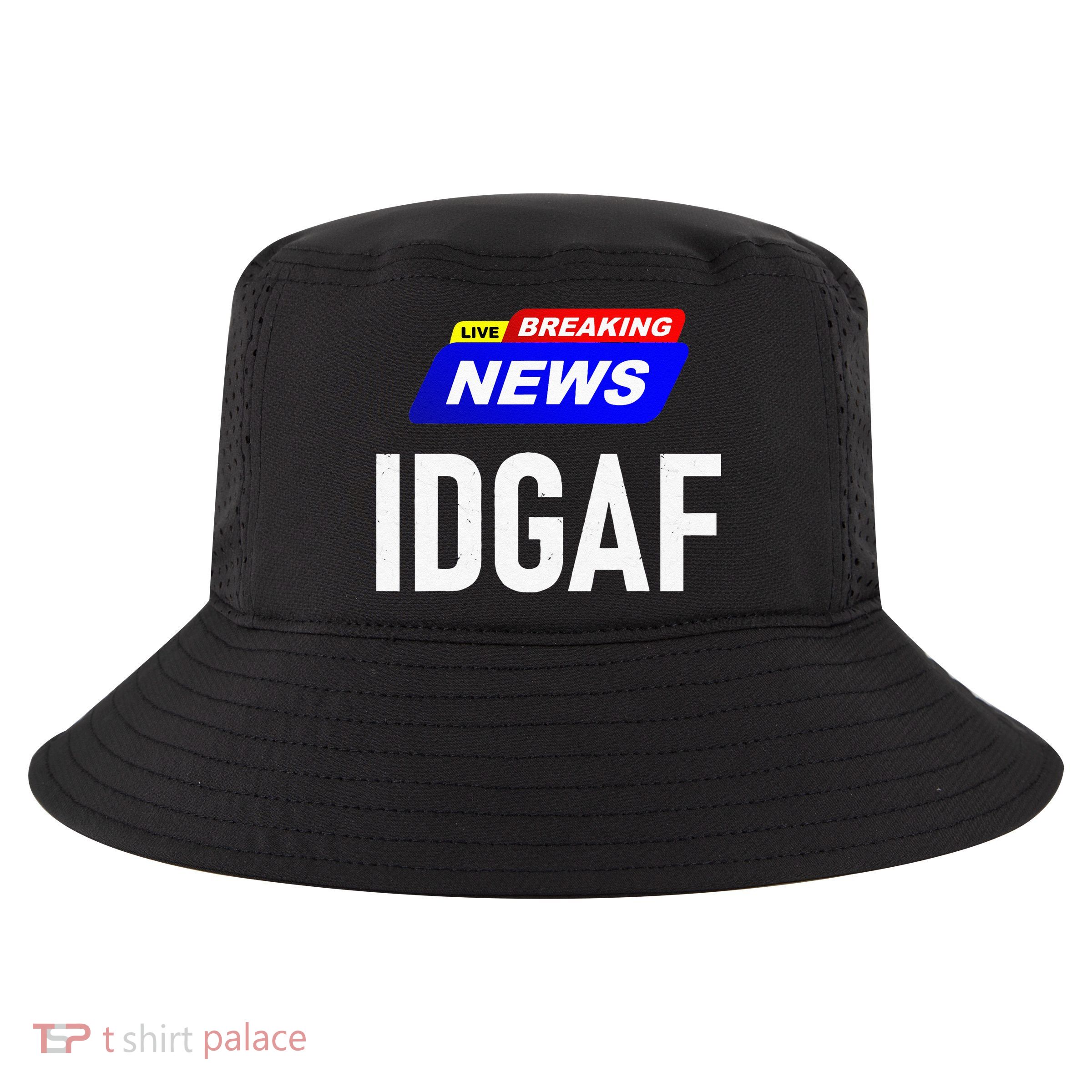 Breaking News I Dont Give A F Uck IDGAF Slang Sarcastic Hot Cool Comfort Performance Bucket Hat
