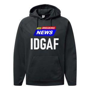 Breaking News I Dont Give A F Uck IDGAF Slang Sarcastic Hot Performance Fleece Hoodie