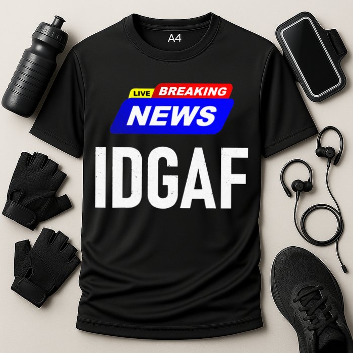 Breaking News I Dont Give A F Uck IDGAF Slang Sarcastic Hot Cooling Performance Crew T-Shirt