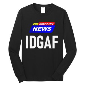 Breaking News I Dont Give A F Uck IDGAF Slang Sarcastic Hot Long Sleeve Shirt