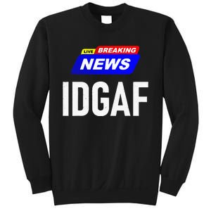 Breaking News I Dont Give A F Uck IDGAF Slang Sarcastic Hot Sweatshirt