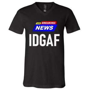 Breaking News I Dont Give A F Uck IDGAF Slang Sarcastic Hot V-Neck T-Shirt