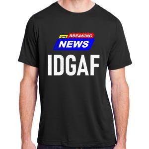 Breaking News I Dont Give A F Uck IDGAF Slang Sarcastic Hot Adult ChromaSoft Performance T-Shirt