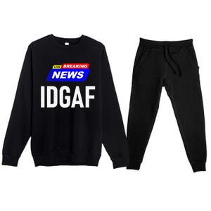 Breaking News I Dont Give A F Uck IDGAF Slang Sarcastic Hot Premium Crewneck Sweatsuit Set