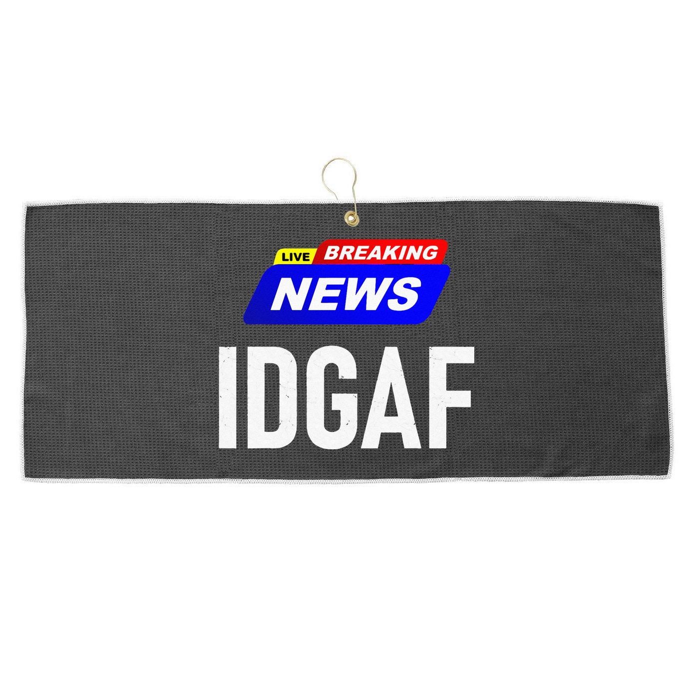 Breaking News I Dont Give A F Uck IDGAF Slang Sarcastic Hot Large Microfiber Waffle Golf Towel
