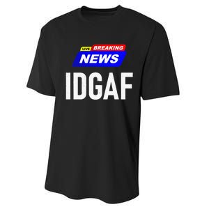 Breaking News I Dont Give A F Uck IDGAF Slang Sarcastic Hot Performance Sprint T-Shirt