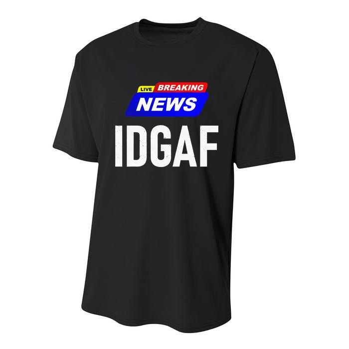 Breaking News I Dont Give A F Uck IDGAF Slang Sarcastic Hot Youth Performance Sprint T-Shirt