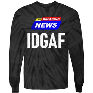 Breaking News I Dont Give A F Uck IDGAF Slang Sarcastic Hot Tie-Dye Long Sleeve Shirt