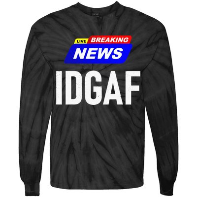 Breaking News I Dont Give A F Uck IDGAF Slang Sarcastic Hot Tie-Dye Long Sleeve Shirt