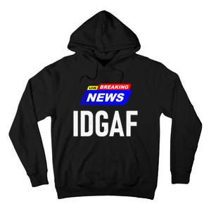 Breaking News I Dont Give A F Uck IDGAF Slang Sarcastic Hot Tall Hoodie