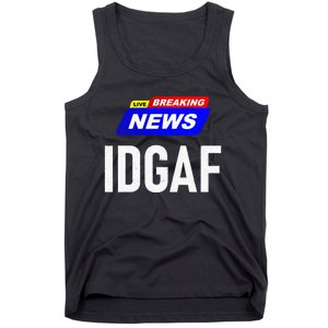 Breaking News I Dont Give A F Uck IDGAF Slang Sarcastic Hot Tank Top