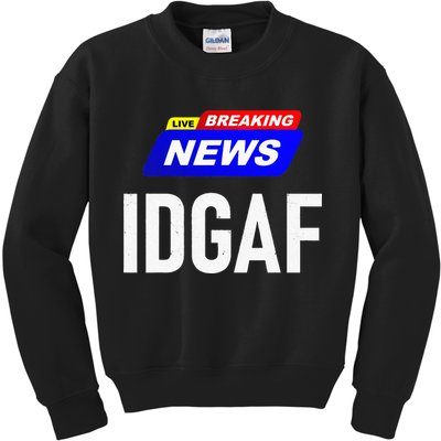 Breaking News I Dont Give A F Uck IDGAF Slang Sarcastic Hot Kids Sweatshirt