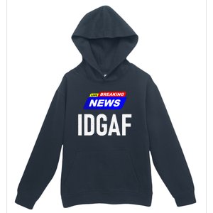 Breaking News I Dont Give A F Uck IDGAF Slang Sarcastic Hot Urban Pullover Hoodie