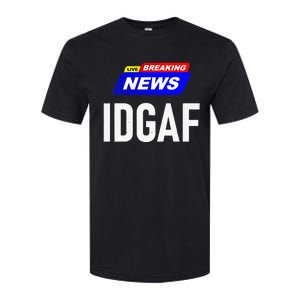 Breaking News I Dont Give A F Uck IDGAF Slang Sarcastic Hot Softstyle CVC T-Shirt