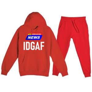 Breaking News I Dont Give A F Uck IDGAF Slang Sarcastic Hot Premium Hooded Sweatsuit Set