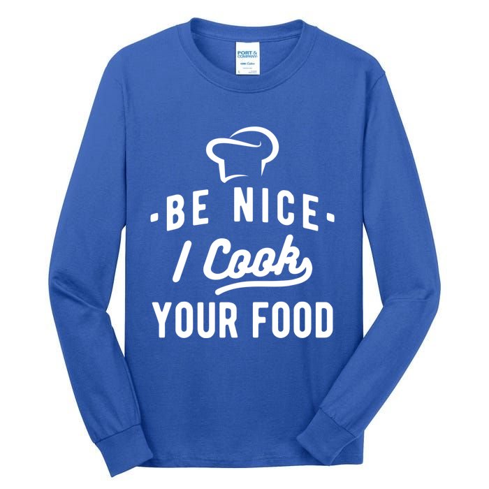 Be Nice I Cook Your Food Funny Cooking Lover Chef Cook Cool Gift Tall Long Sleeve T-Shirt