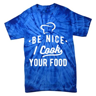 Be Nice I Cook Your Food Funny Cooking Lover Chef Cook Cool Gift Tie-Dye T-Shirt