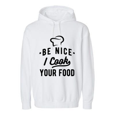 Be Nice I Cook Your Food Funny Cooking Lover Chef Cook Cool Gift Garment-Dyed Fleece Hoodie