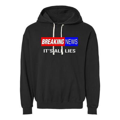 Breaking News ItS All Lies Conspiracy Theory Truth Seeker Garment-Dyed Fleece Hoodie