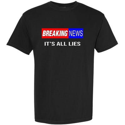 Breaking News ItS All Lies Conspiracy Theory Truth Seeker Garment-Dyed Heavyweight T-Shirt